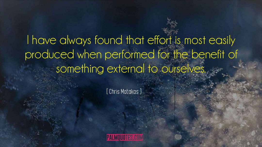 Chris Matakas Quotes: I have always found that