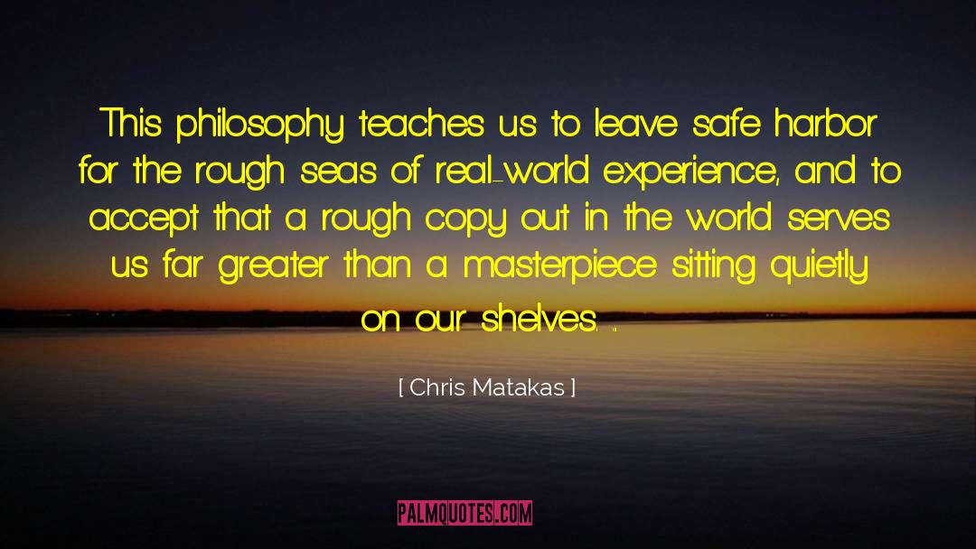 Chris Matakas Quotes: This philosophy teaches us to