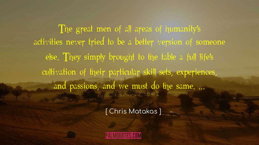Chris Matakas Quotes: The great men of all