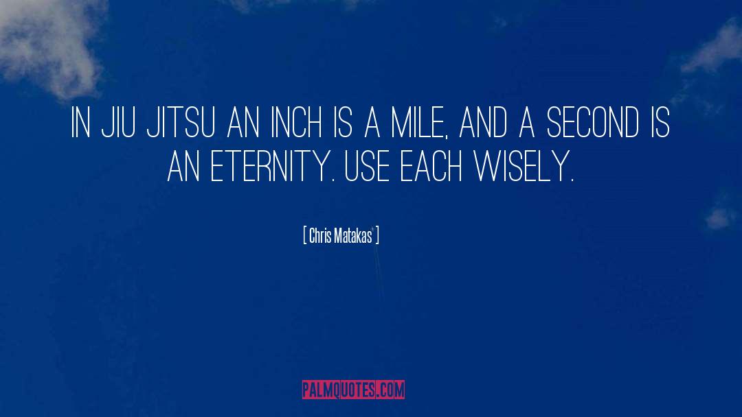 Chris Matakas Quotes: In Jiu Jitsu an inch