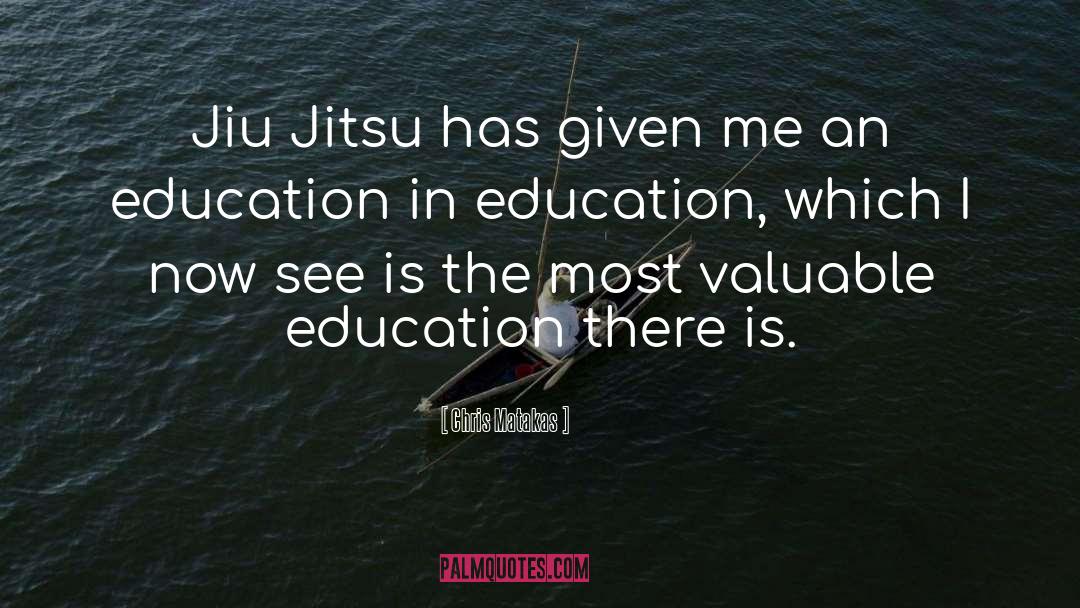 Chris Matakas Quotes: Jiu Jitsu has given me