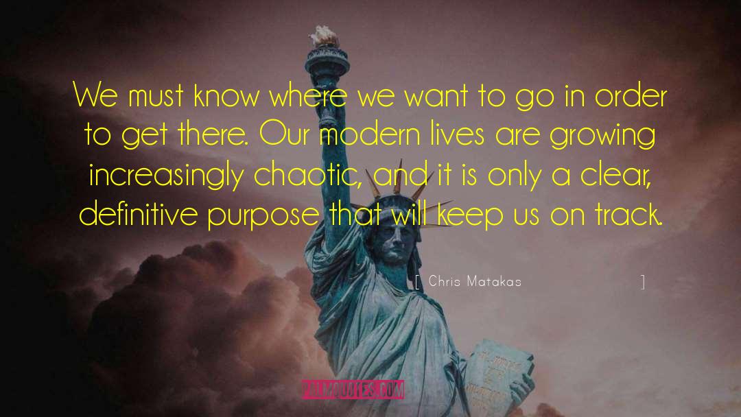 Chris Matakas Quotes: We must know where we