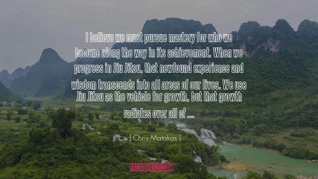 Chris Matakas Quotes: I believe we must pursue