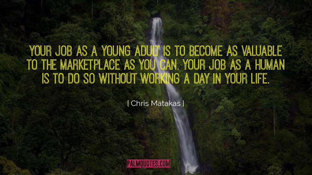 Chris Matakas Quotes: Your job as a young