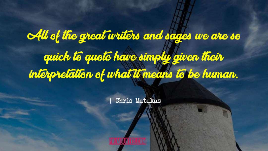 Chris Matakas Quotes: All of the great writers