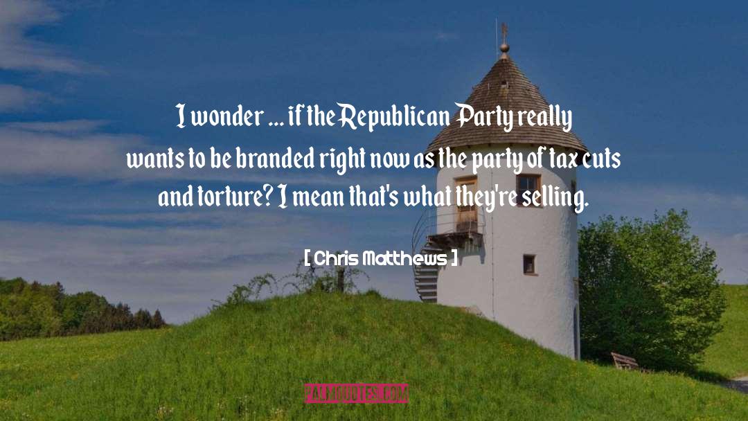 Chris Matthews Quotes: I wonder ... if the
