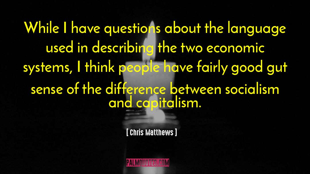 Chris Matthews Quotes: While I have questions about