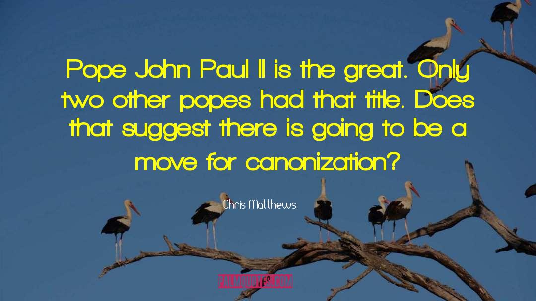 Chris Matthews Quotes: Pope John Paul II is