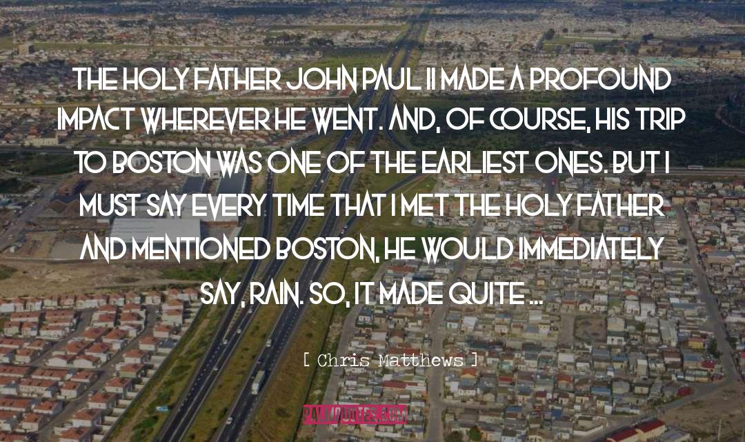 Chris Matthews Quotes: The holy father John Paul