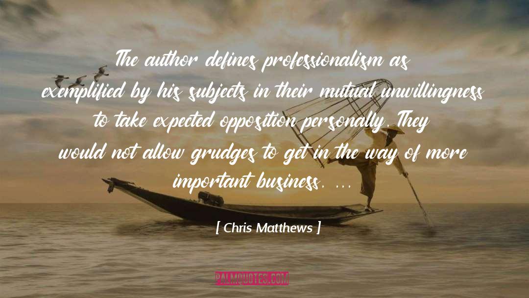 Chris Matthews Quotes: The author defines professionalism as