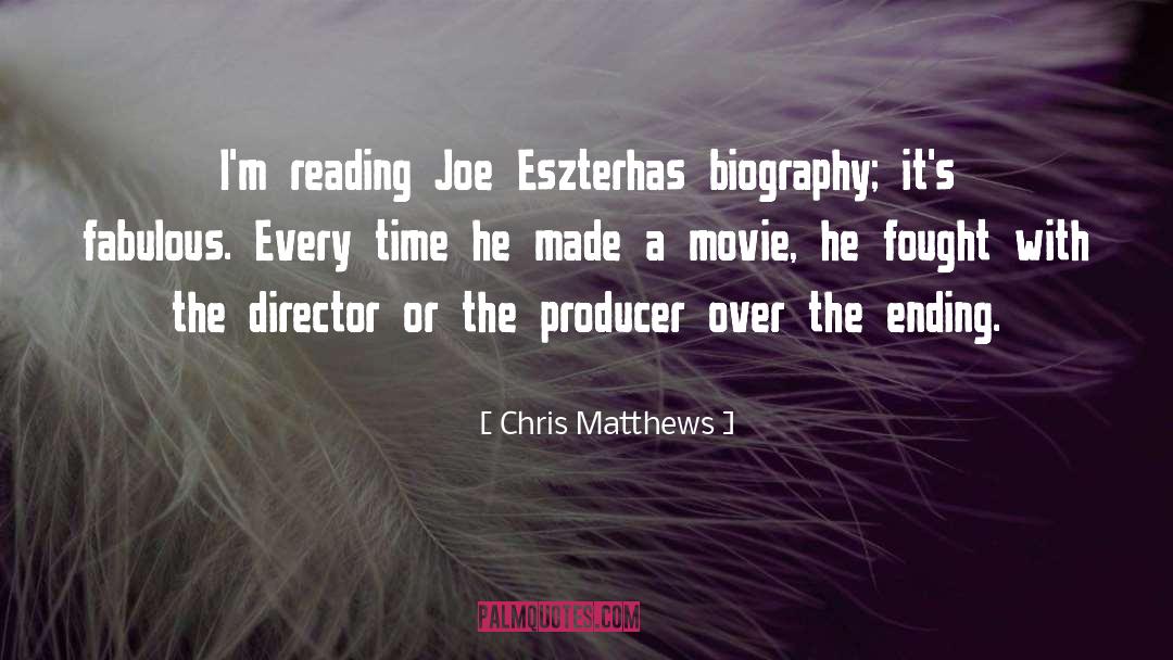 Chris Matthews Quotes: I'm reading Joe Eszterhas biography;
