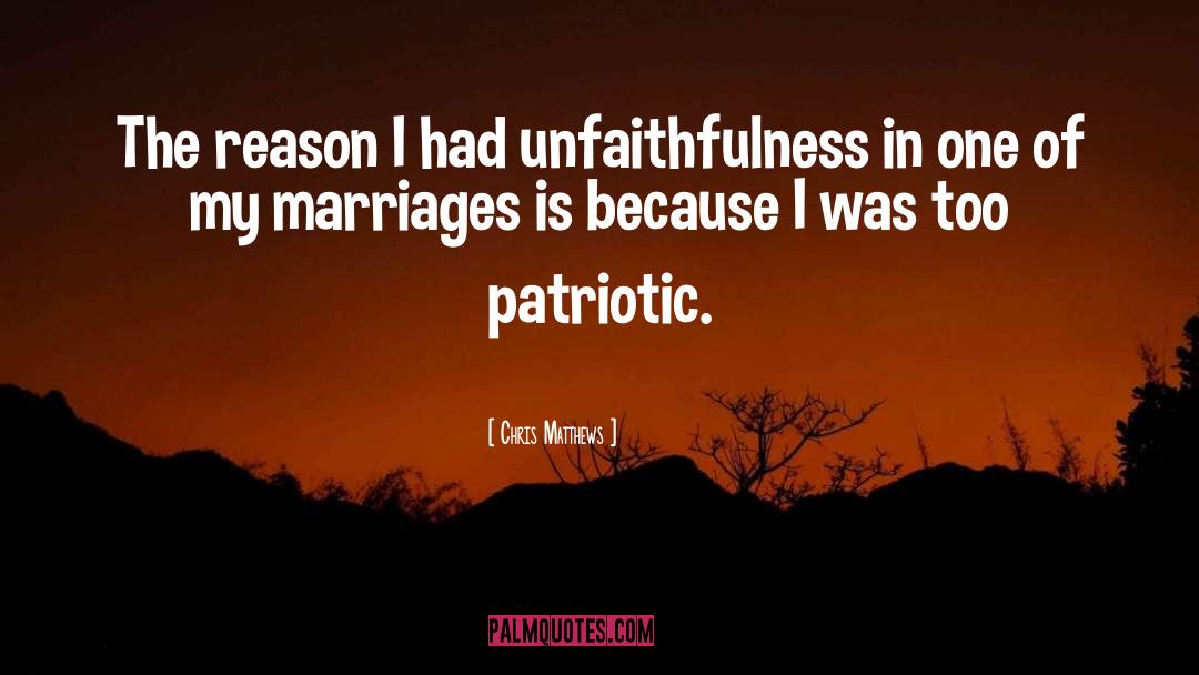 Chris Matthews Quotes: The reason I had unfaithfulness