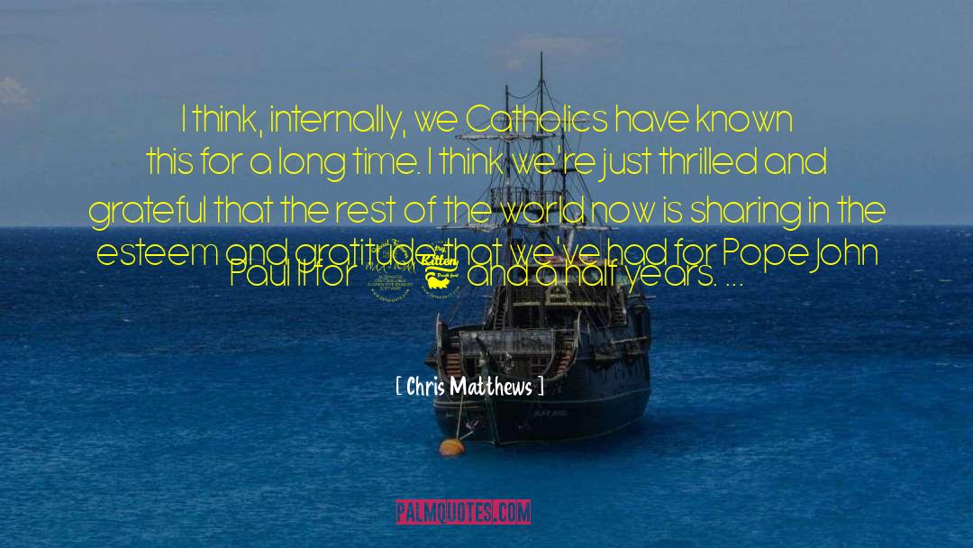 Chris Matthews Quotes: I think, internally, we Catholics