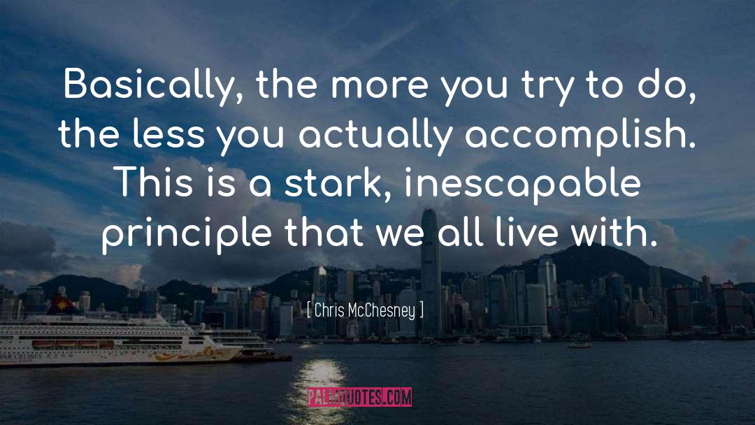 Chris McChesney Quotes: Basically, the more you try
