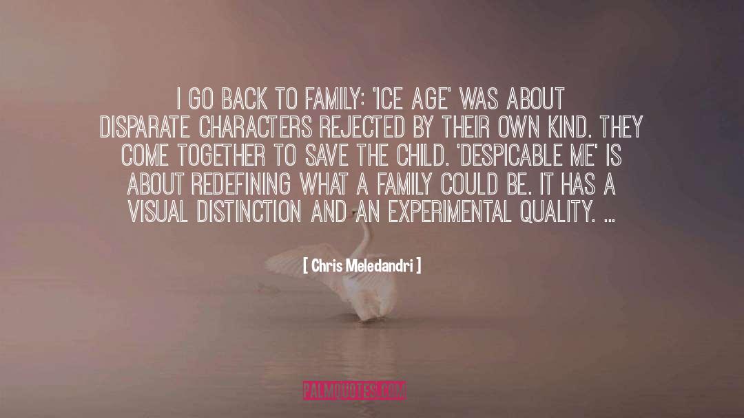 Chris Meledandri Quotes: I go back to family: