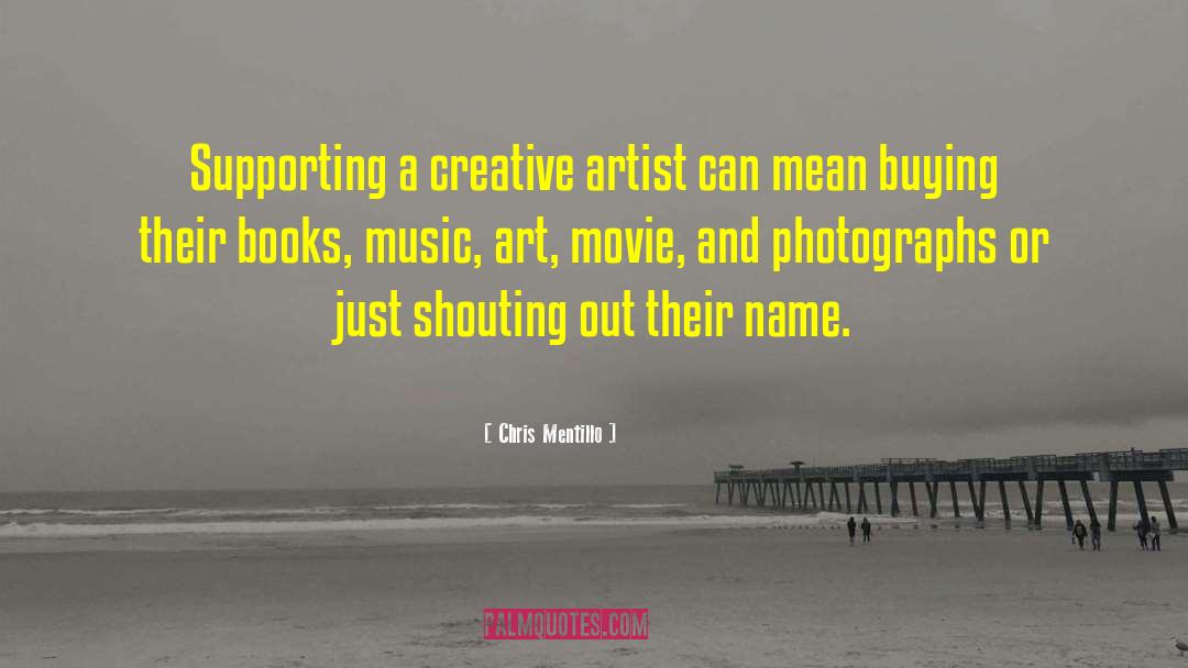 Chris Mentillo Quotes: Supporting a creative artist can