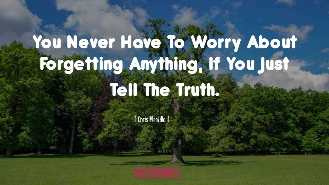 Chris Mentillo Quotes: You Never Have To Worry