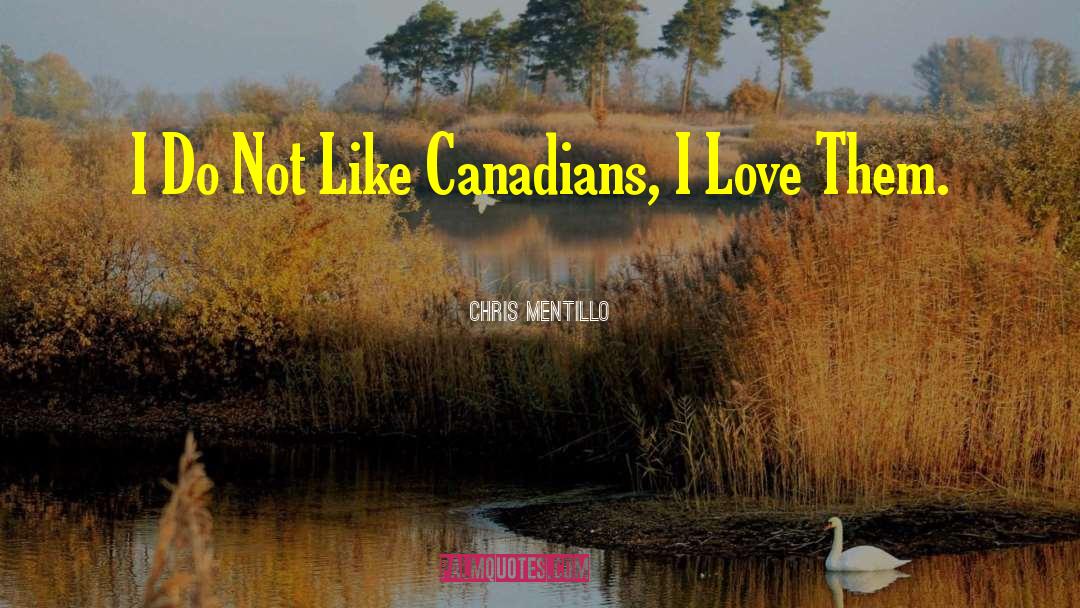 Chris Mentillo Quotes: I Do Not Like Canadians,
