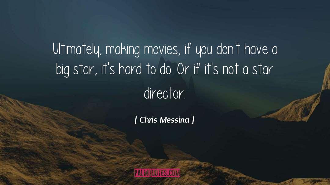 Chris Messina Quotes: Ultimately, making movies, if you