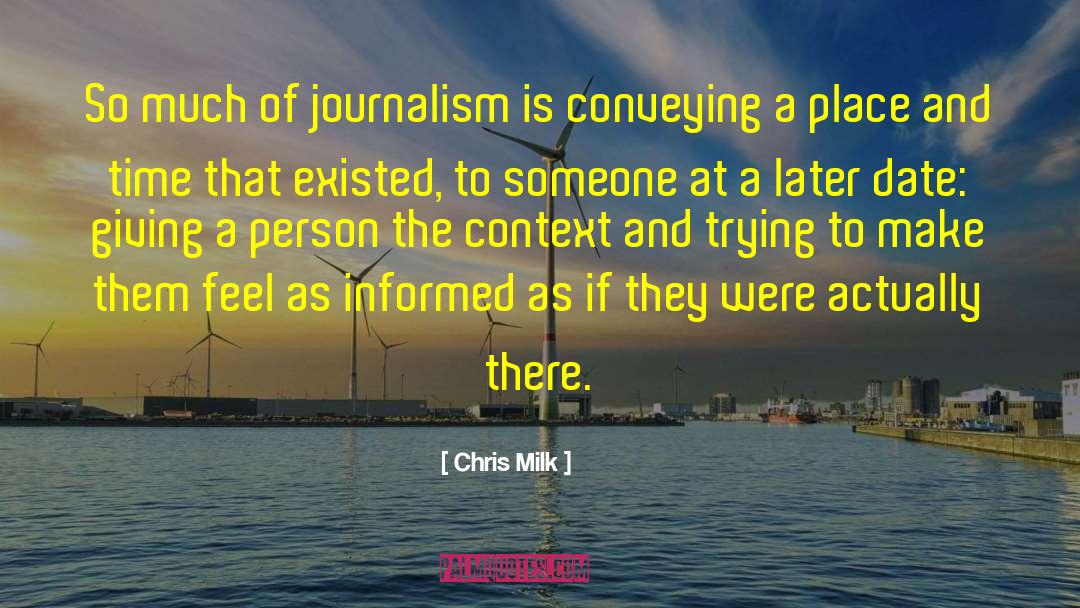 Chris Milk Quotes: So much of journalism is