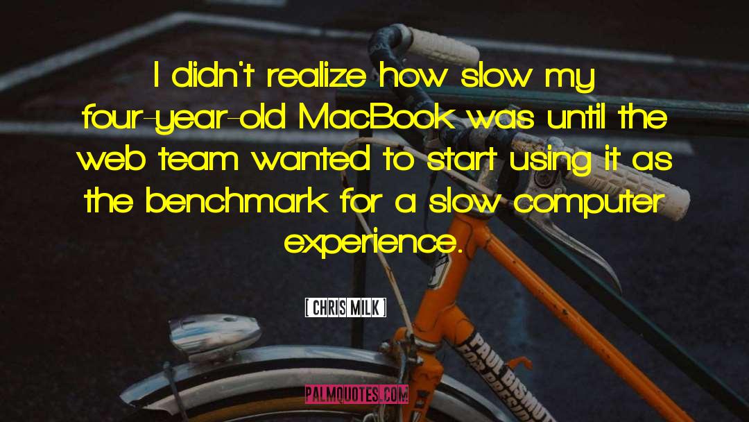 Chris Milk Quotes: I didn't realize how slow