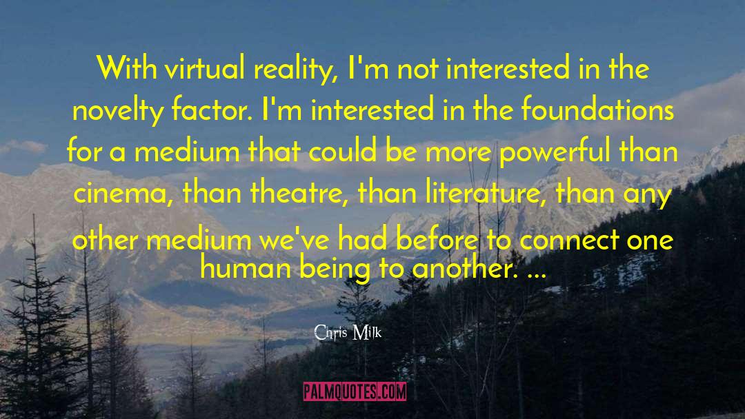 Chris Milk Quotes: With virtual reality, I'm not