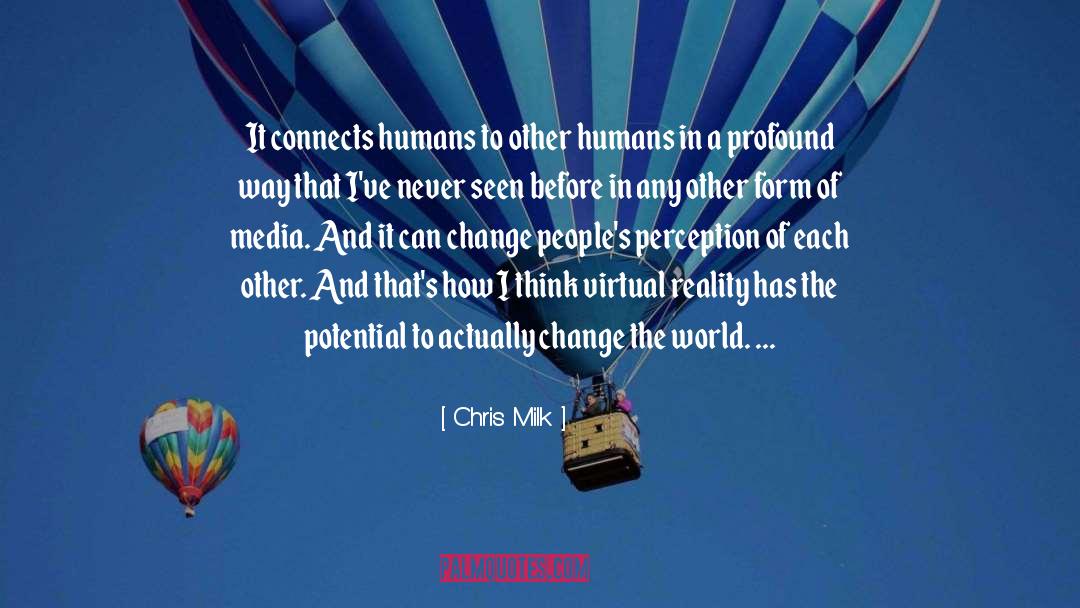 Chris Milk Quotes: It connects humans to other