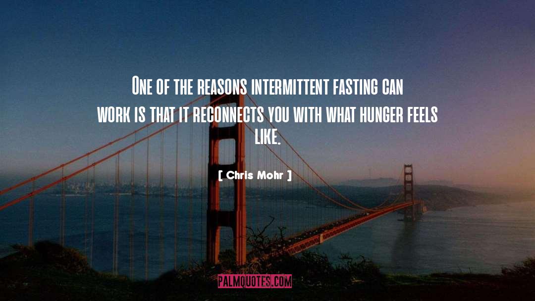 Chris Mohr Quotes: One of the reasons intermittent
