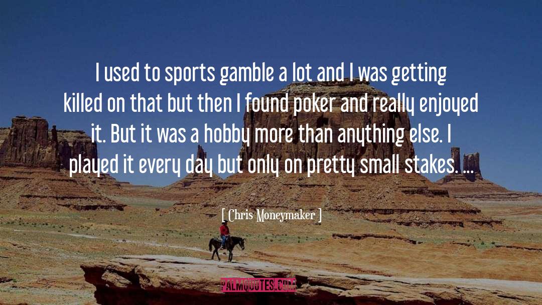 Chris Moneymaker Quotes: I used to sports gamble