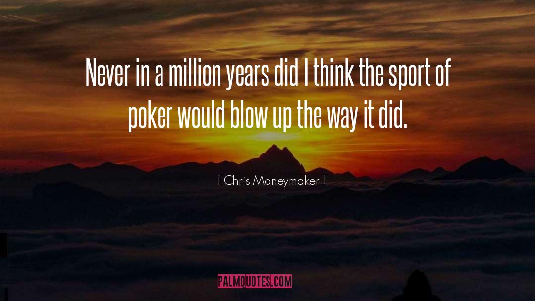 Chris Moneymaker Quotes: Never in a million years