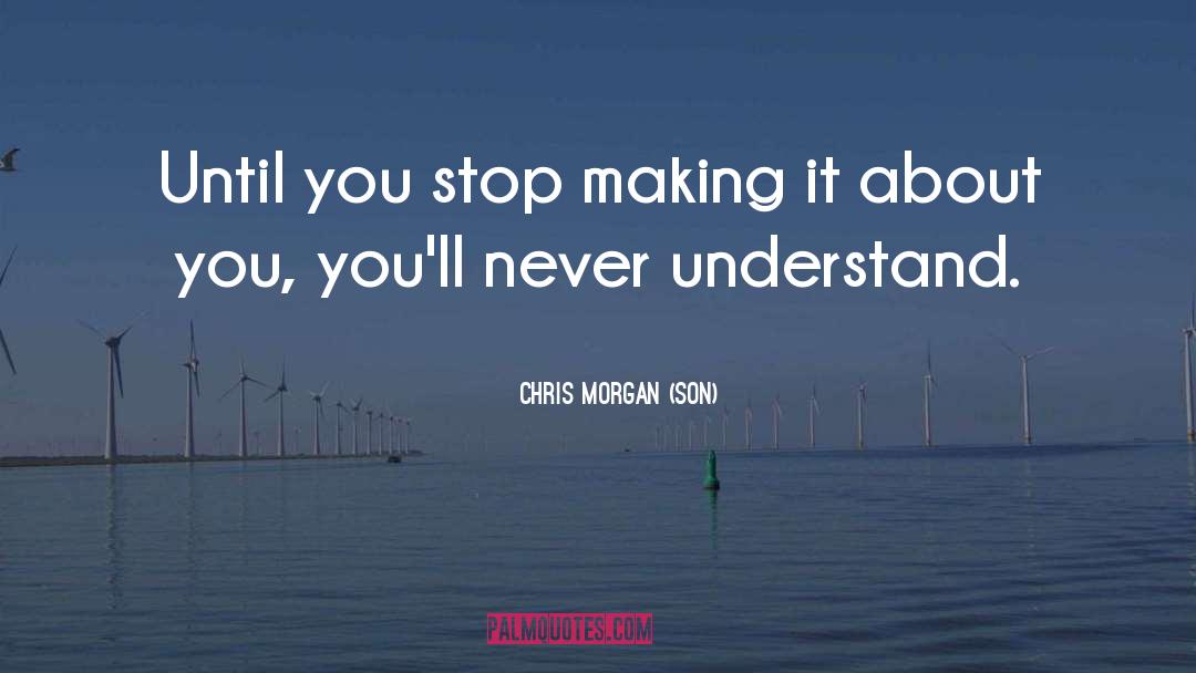 Chris Morgan (SON) Quotes: Until you stop making it