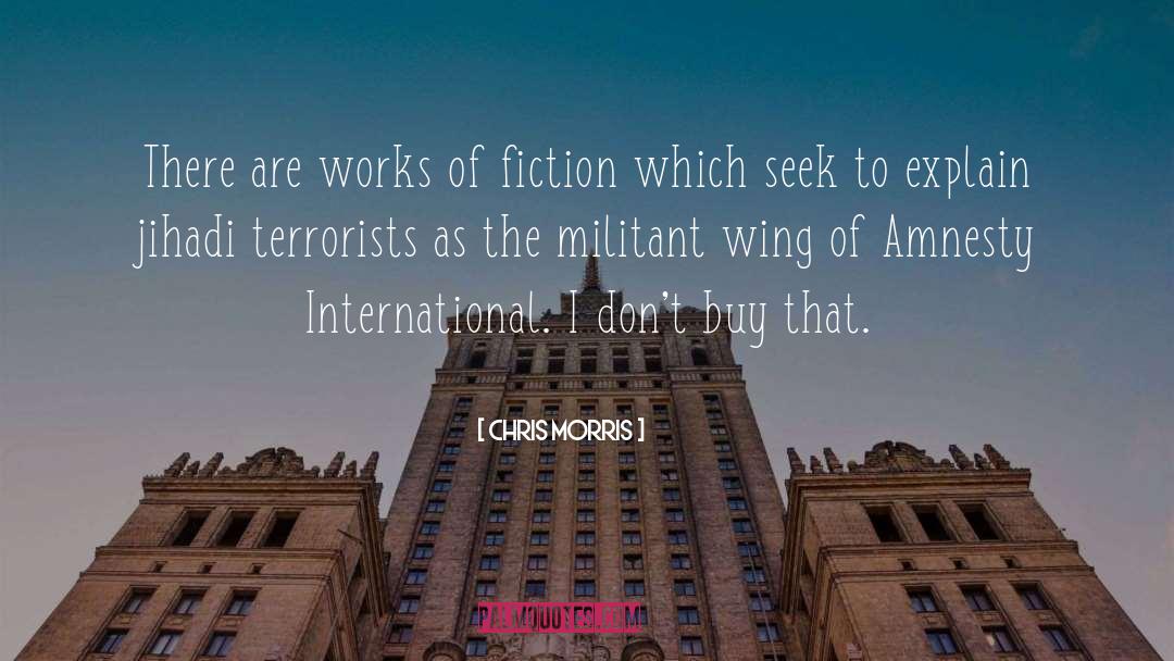 Chris Morris Quotes: There are works of fiction
