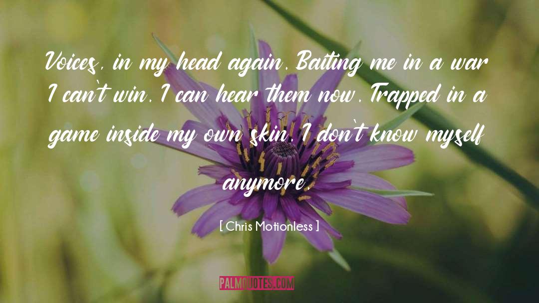 Chris Motionless Quotes: Voices, in my head again.