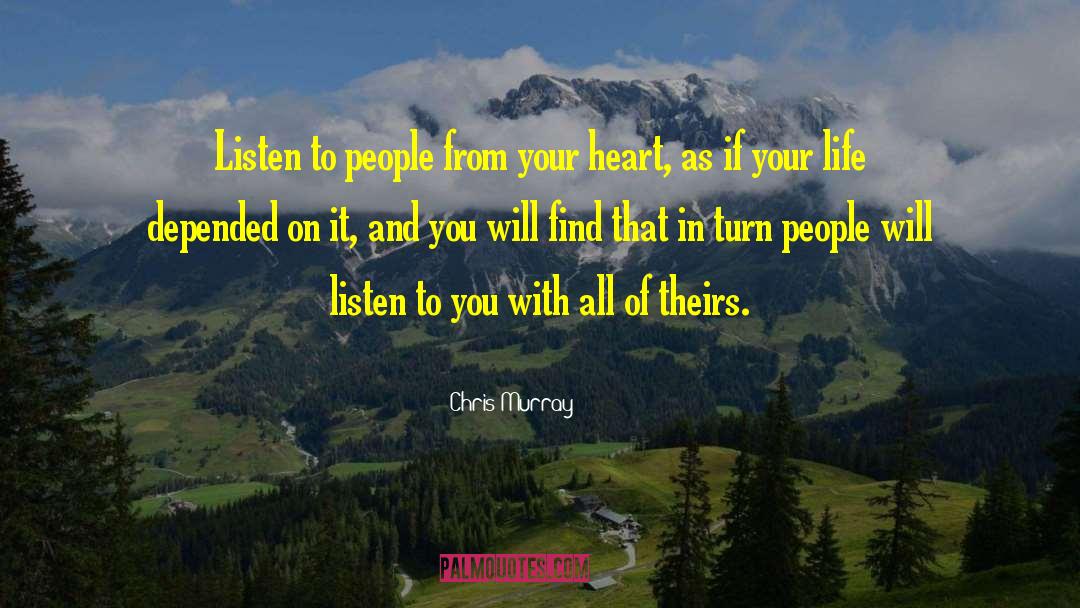 Chris Murray Quotes: Listen to people from your