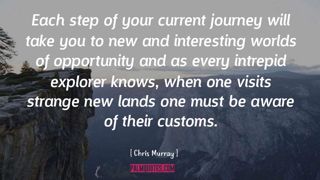 Chris Murray Quotes: Each step of your current