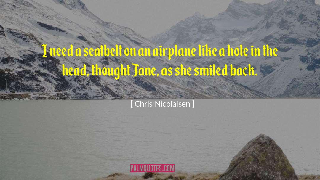 Chris Nicolaisen Quotes: I need a seatbelt on