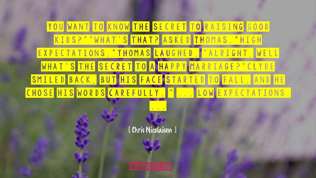 Chris Nicolaisen Quotes: You want to know the