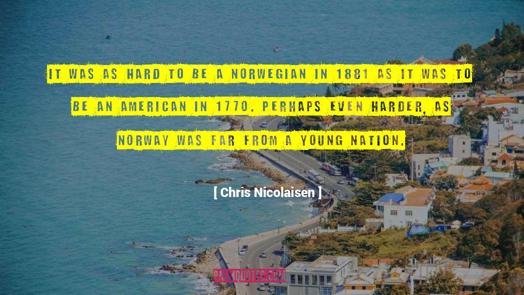 Chris Nicolaisen Quotes: It was as hard to