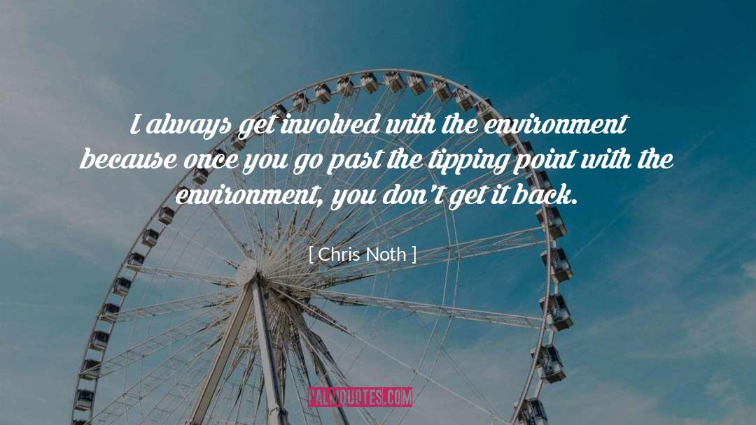 Chris Noth Quotes: I always get involved with
