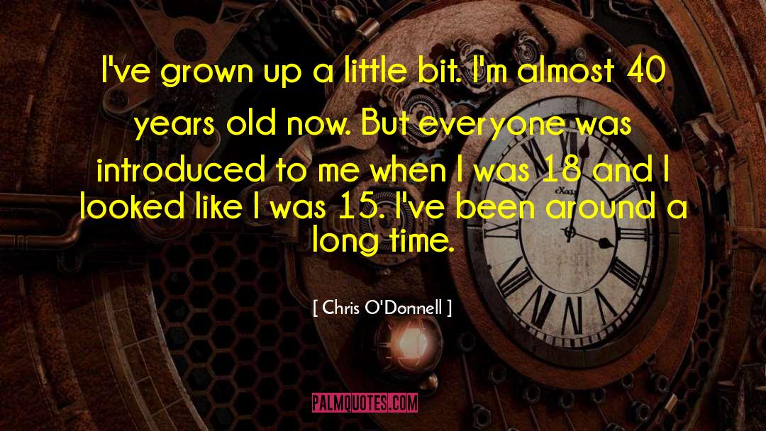 Chris O'Donnell Quotes: I've grown up a little