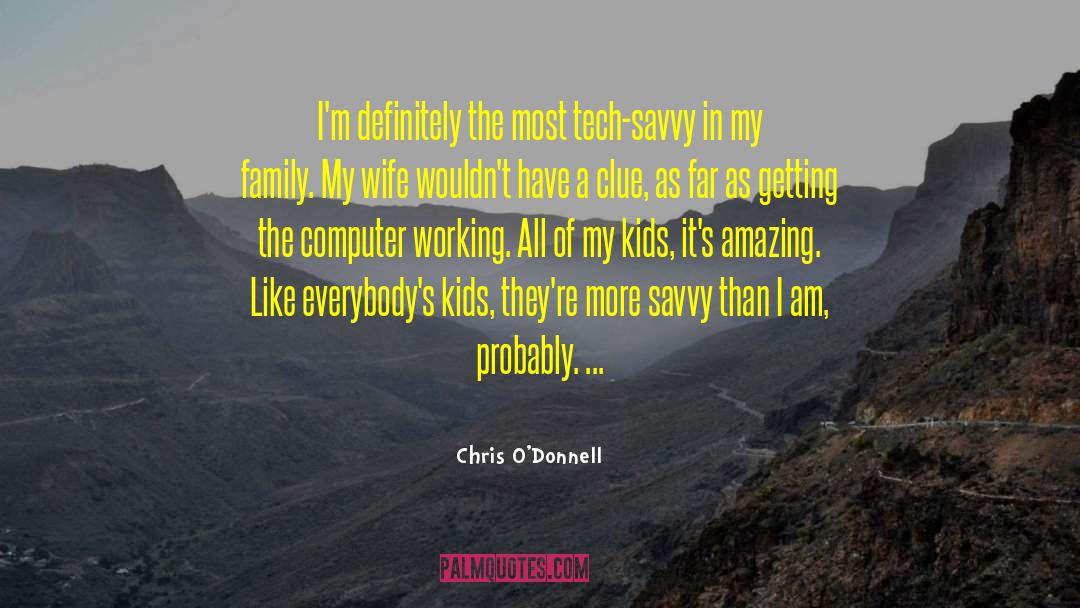 Chris O'Donnell Quotes: I'm definitely the most tech-savvy