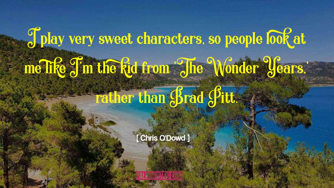 Chris O'Dowd Quotes: I play very sweet characters,