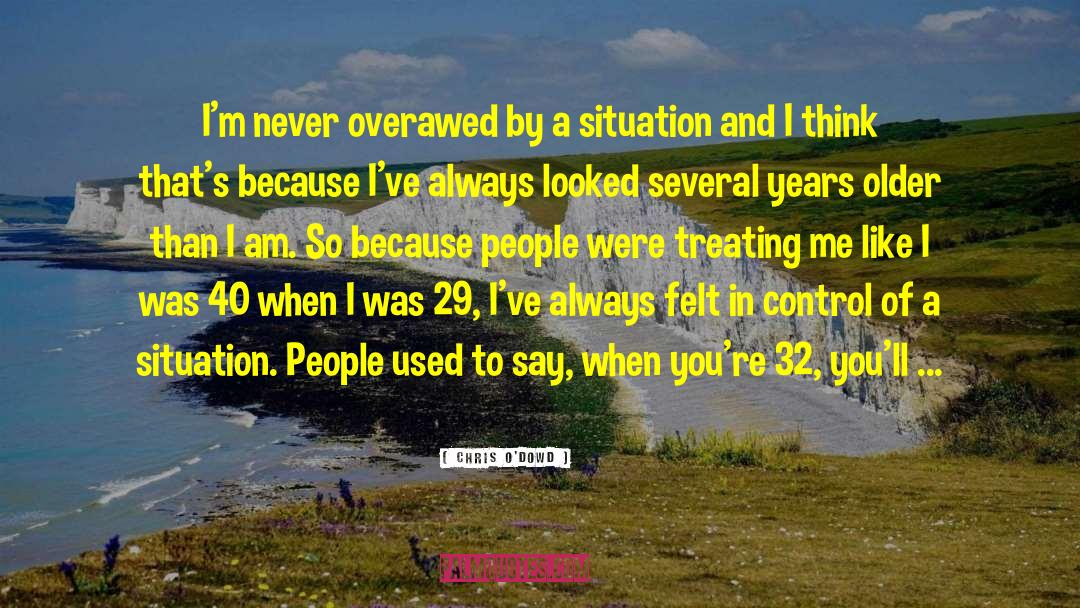 Chris O'Dowd Quotes: I'm never overawed by a