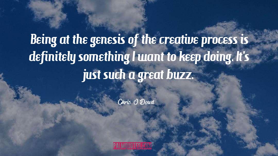 Chris O'Dowd Quotes: Being at the genesis of