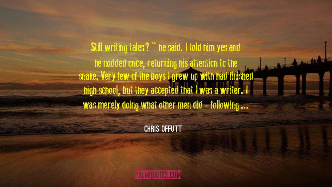 Chris Offutt Quotes: Still writing tales?