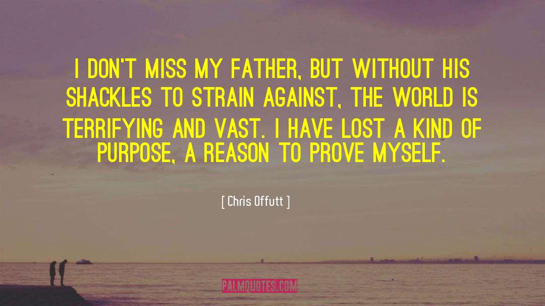 Chris Offutt Quotes: I don't miss my father,