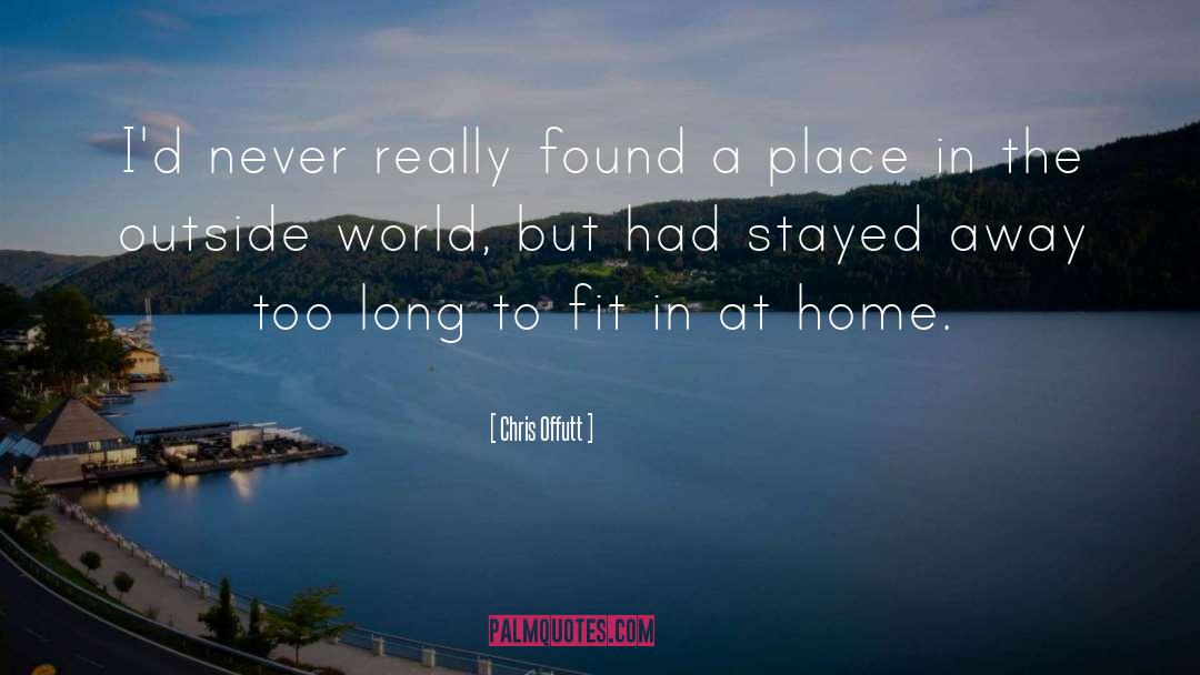Chris Offutt Quotes: I'd never really found a