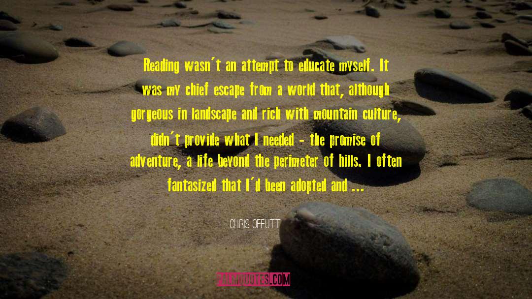 Chris Offutt Quotes: Reading wasn't an attempt to