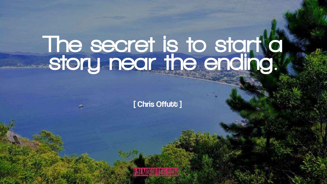 Chris Offutt Quotes: The secret is to start