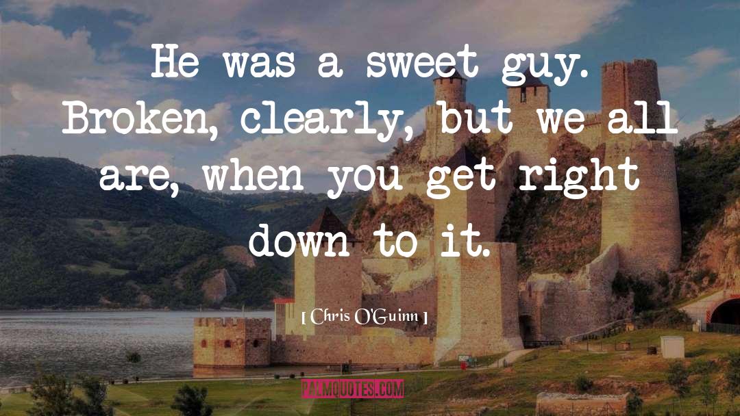 Chris O'Guinn Quotes: He was a sweet guy.